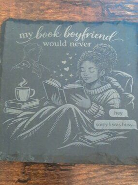 My Book Boyfriend Would Never Slate Coaster Funny Book Lover Gift